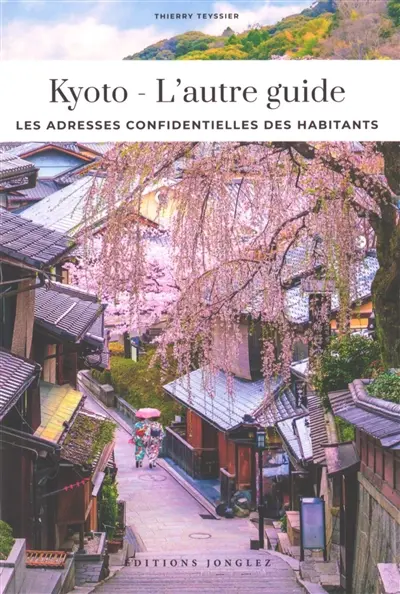 Kyoto : l'autre guide : les adresses confidentielles des habitants
