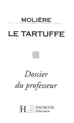 Molière, le Tartuffe : dossier du professeur