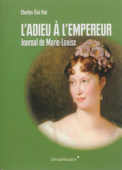 L'adieu à l'empereur : journal de voyage de Marie-Louise