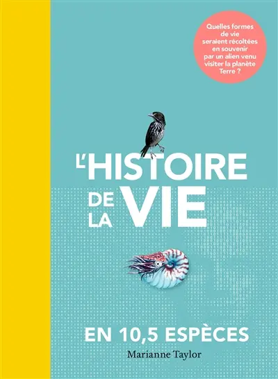 L'histoire de la vie en 10,5 espèces : quelles formes de vie seraient récoltées en souvenir par un alien venu visiter la planète Terre ?