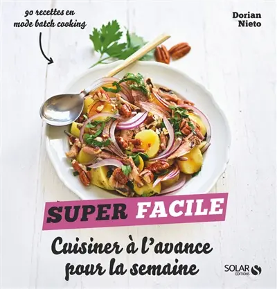 Cuisiner à l'avance pour la semaine : 90 recettes en mode batch cooking