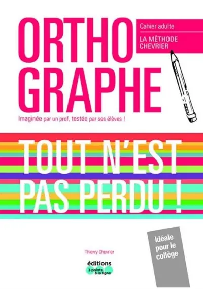 Orthographe, tout n'est pas perdu ! : la méthode Chevrier : cahier adulte + cahier élève