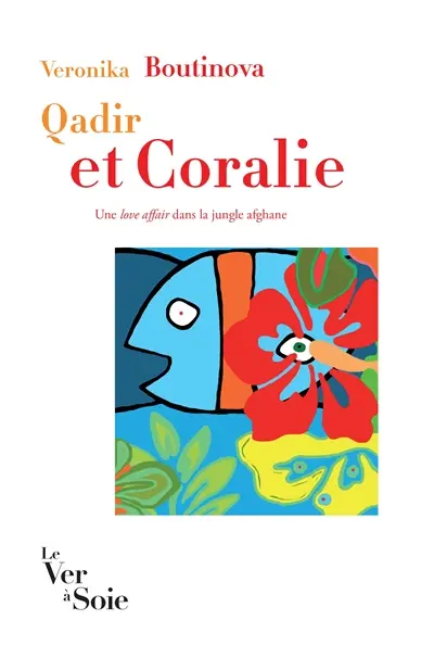 Qadir et Coralie : une love affair dans la jungle afghane : roman polyphonique
