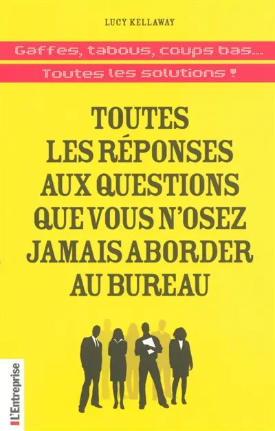 Toutes les réponses aux questions que vous n'osez jamais aborder au bureau : gaffes, tabous, coups bas... toutes les solutions !