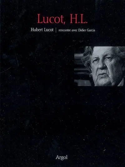 Lucot, H. L. : Hubert Lucot, rencontre avec Didier Garcia