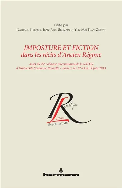 Imposture et fiction dans les récits d'Ancien Régime : actes du 27e colloque international de la SATOR à l'Université Sorbonne Nouvelle-Paris 3, les 12, 13 et 14 juin 2013
