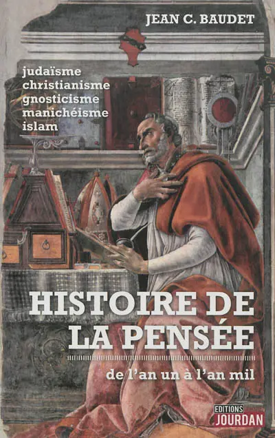 Histoire de la pensée : de l'an un à l'an mil : judaïsme, christianisme, gnosticisme, manichéisme, islam