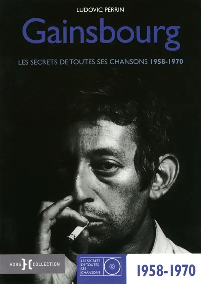 Gainsbourg : les secrets de toutes ses chansons 1958-1970
