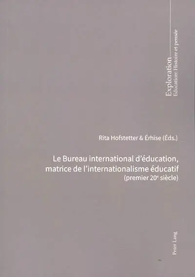 Le Bureau international d'éducation, matrice de l'internationalisme éducatif (premier 20e siècle) : pour une charte des aspirations mondiales en matière éducative