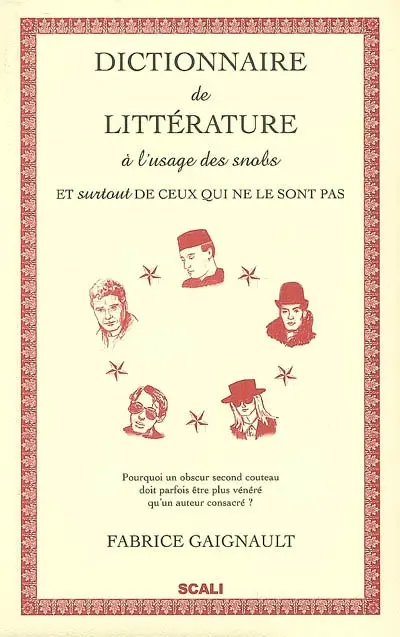 Dictionnaire de littérature à l'usage des snobs et surtout de ceux qui ne le sont pas : lexique indispensable de connaissance littéraire pointue