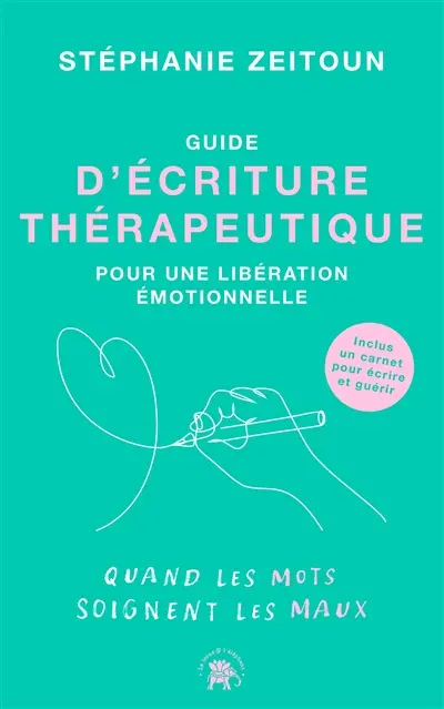 Guide d'écriture thérapeutique pour une libération émotionnelle : quand les mots soignent les maux
