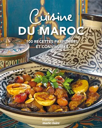 Cuisine du Maroc : plus de 90 recettes parfumées et conviviales