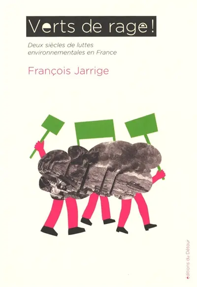 Verts de rage ! : deux siècles de luttes environnementales en France
