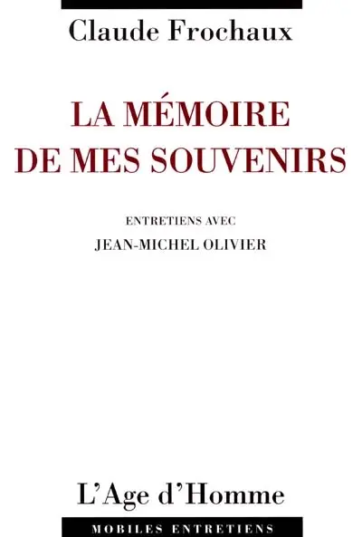 La mémoire de mes souvenirs : entretiens avec Jean-Michel Olivier