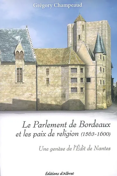 Le parlement de Bordeaux et les paix de Religion (1563-1600) : une genèse de l'édit de Nantes