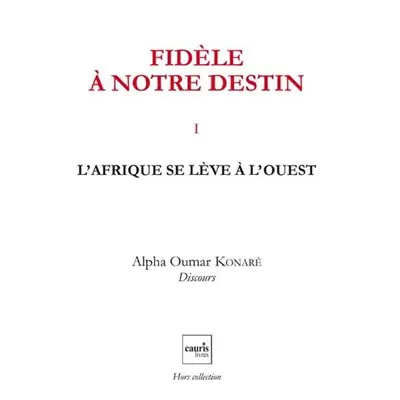 Fidèle à notre destin. Vol. 1. L'Afrique se lève à l'Ouest