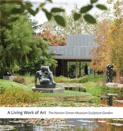A Living Work of Art : The Norton Simon Museum Sculpture Garden