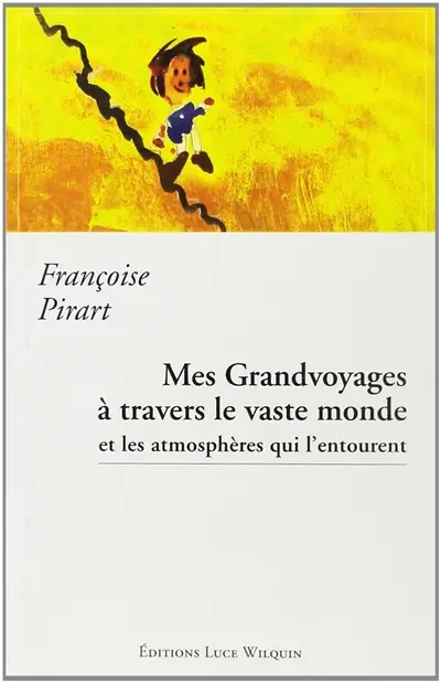 Mes grands voyages à travers le vaste monde et les atmosphères qui l'entourent