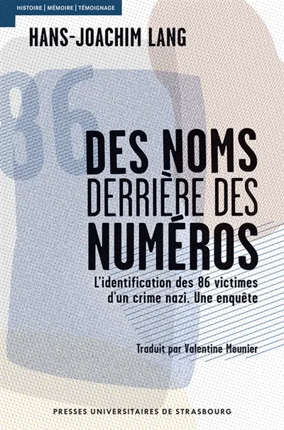 Des noms derrière des numéros : l'identification des 86 victimes d'un crime nazi : une enquête