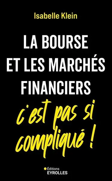 La Bourse et les marchés financiers, c'est pas si compliqué !