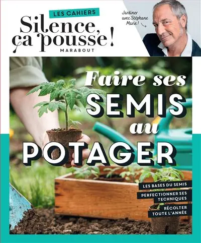 Faire ses semis au potager : jardiner avec Stéphane Marie !