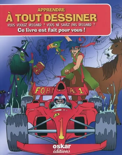 Apprendre à tout dessiner : vous voulez dessiner ? Vous ne savez pas dessiner ? Ce livre est fait pour vous !