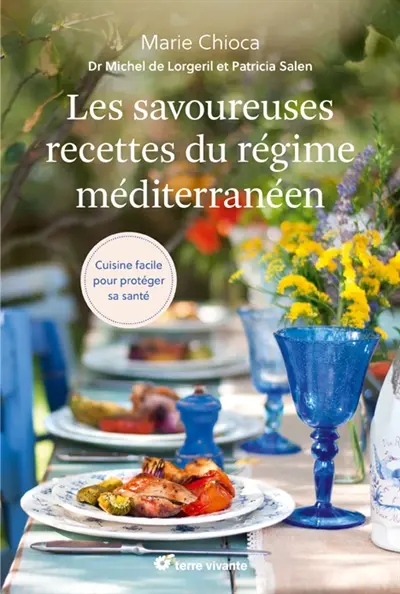 Les savoureuses recettes du régime méditerranéen : cuisine facile pour protéger sa santé