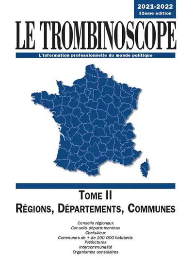 Le trombinoscope : l'information professionnelle du monde politique. Vol. 2. Régions, départements, communes 2021-2022 : conseils régionaux, conseils départementaux, chefs-lieux, communes de + de 100.000 habitants, préfectures, intercommunalité, organismes consulaires