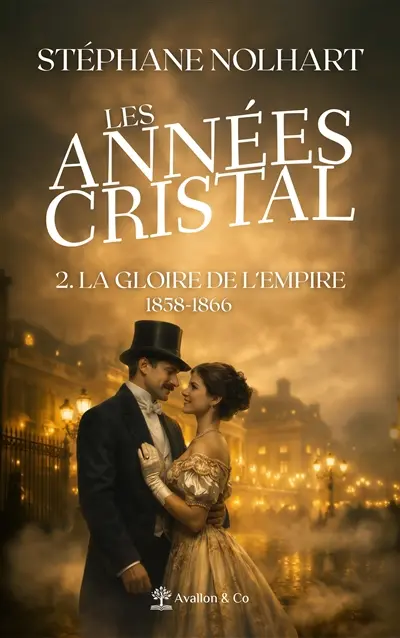 Les années cristal. Vol. 2. La gloire de l'Empire : 1858-1866