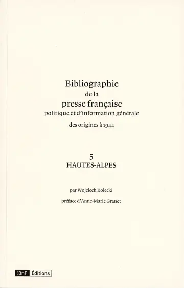 Bibliographie de la presse française politique et d'information générale : des origines à 1944. Vol. 5. Hautes-Alpes