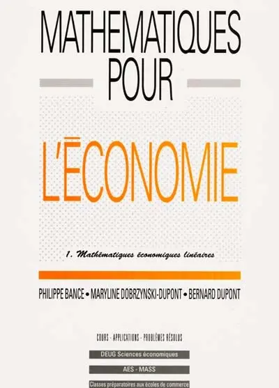 Mathématiques pour l'économie. Vol. 1. Mathématiques économiques linéaires