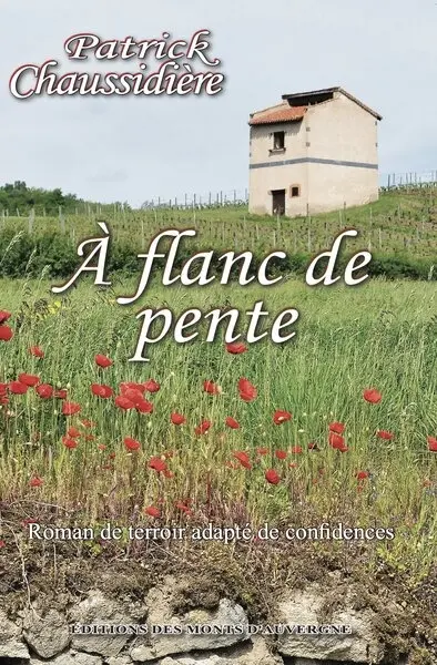 A flanc de pente : roman de terroir adapté de confidences
