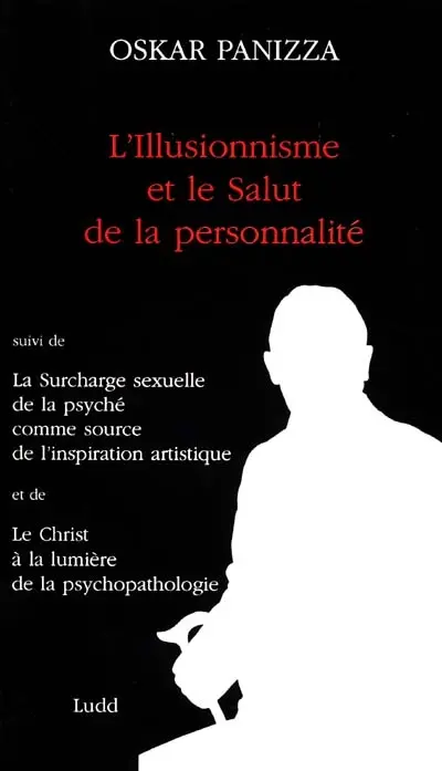 L'illusionnisme et le salut de la personnalité. La surcharge sexuelle de la psyché comme source de l'inspiration artistique. Le Christ à la lumière de la psychopathologie
