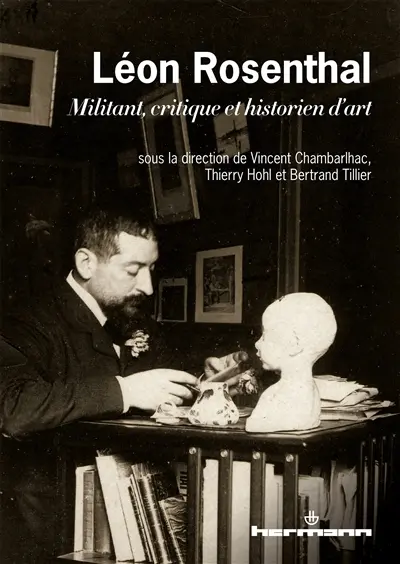 Léon Rosenthal, 1870-1932 : militant, critique et historien d'art