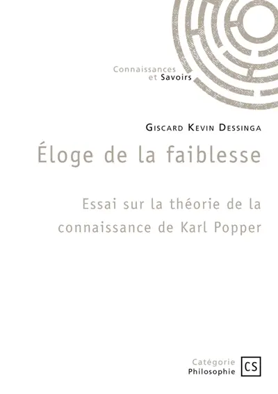 Eloge de la faiblesse : Essai sur la théorie de la connaissance de Karl Popper