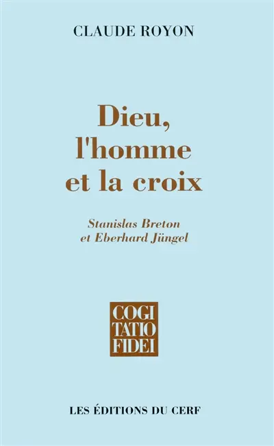 Dieu, l'homme et la croix : Stanislas Breton et Eberhard Jüngel