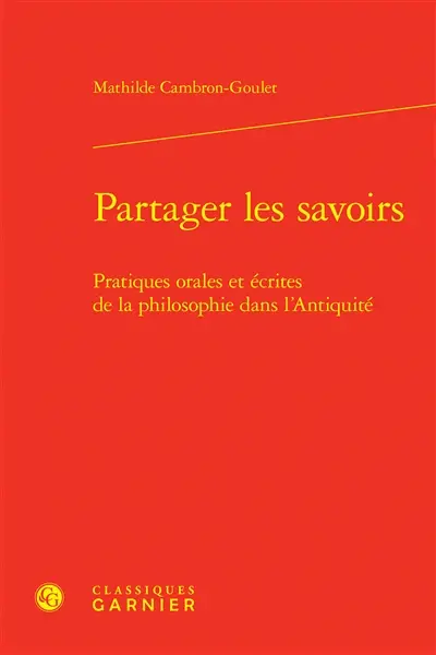 Partager les savoirs : pratiques orales et écrites de la philosophie dans l'Antiquité