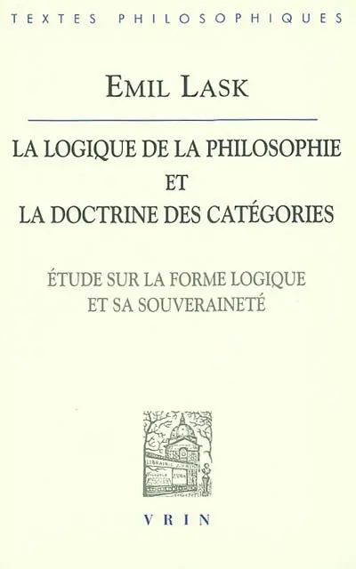 La logique de la philosophie et la doctrine des catégories : étude sur la forme logique et sa souveraineté