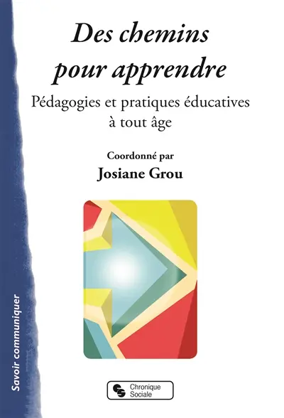 Des chemins pour apprendre : pédagogies et pratiques éducatives à tout âge