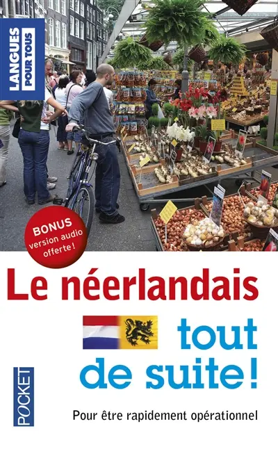 Le néerlandais tout de suite ! : pour être rapidement opérationnel