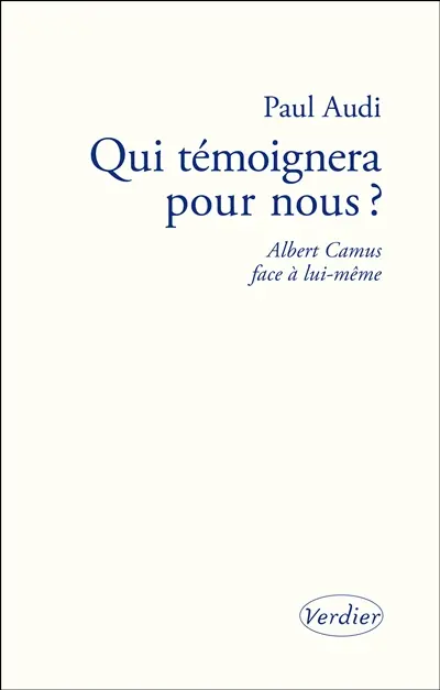 Qui témoignera pour nous ? : Albert Camus face à lui-même