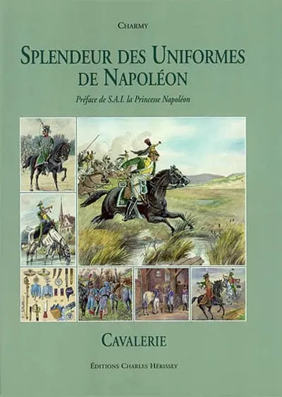 Splendeur des uniformes de Napoléon. Vol. 1. Cavalerie