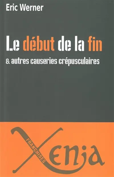 Le début de la fin : & autres causeries crépusculaires
