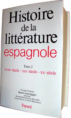 Histoire de la littérature espagnole. Vol. 2. XVIIIe-XXe siècle