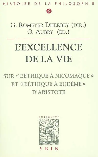 L'excellence de la vie : sur l'Ethique à Nicomaque et l'Ethique à Eudème d'Aristote