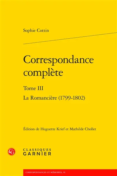 Correspondance complète. Vol. 3. La romancière : 1799-1802