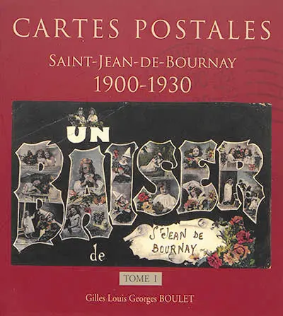 Un baiser de Saint-Jean-de-Bournay : cartes postales 1900-1930. Vol. 1