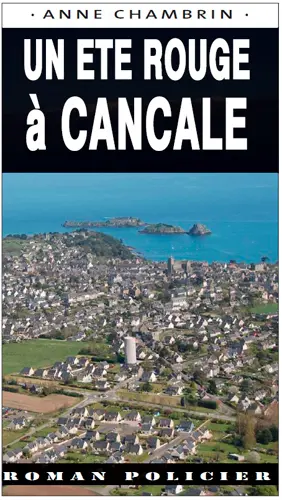 Une enquête du lieutenant Elma Béranger. Un été rouge à Cancale