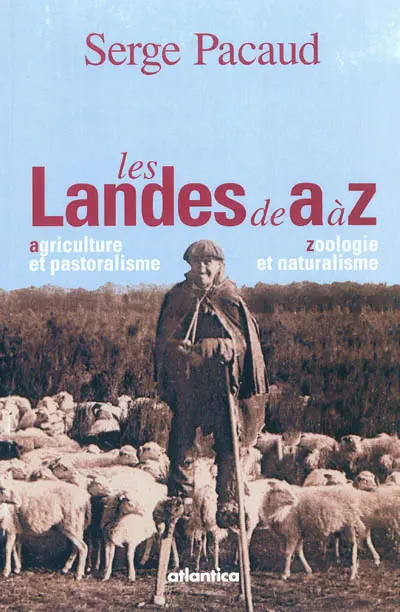 Les Landes de A à Z : agriculture et pastoralisme, zoologie et naturalisme