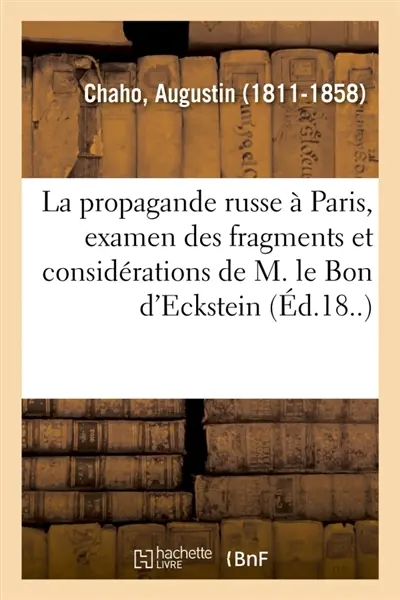 La propagande russe à Paris, examen des fragments et considérations de M. le Bon d'Eckstein : sur le passé, le présent et l'avenir de l'Espagne